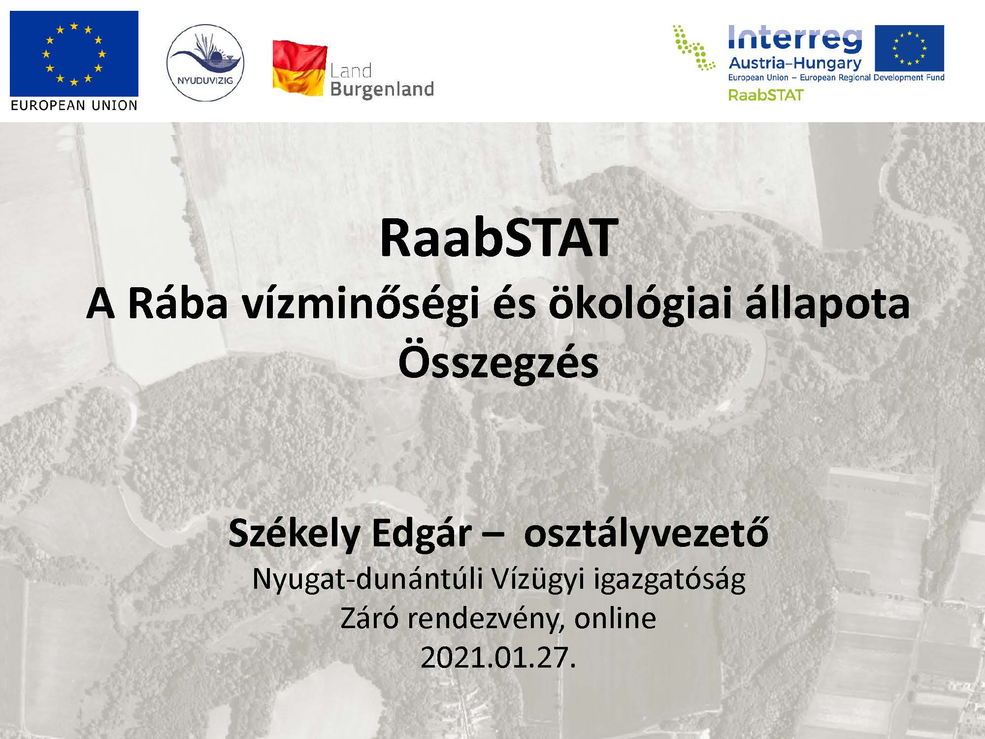 RaabSTAT A Rába vízminőségi és ökológiai állapota Összegzés Székely Edgár – osztályvezető RaabSTAT A Rába vízminőségi és ökológiai állapota Összegzés Székely Edgár – osztályvezető